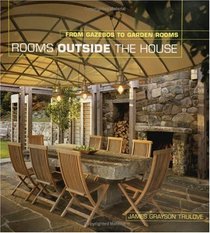 Rooms Outside the House : From Gazebos to Garden Rooms