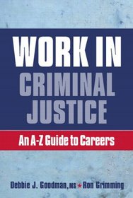Work in Criminal Justice: An A-Z Guide to Careers in Criminal Justice