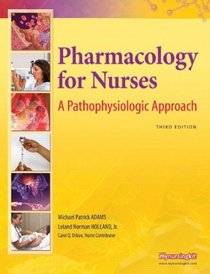 Pharmacology for Nurses: A Pathophysiologic Approach (3rd Edition) (MyNursingLab Series)
