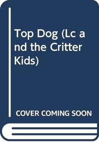 Top Dog (Lc and the Critter Kids Mini Novel, No 3)