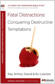 Fatal Distractions: Conquering Destructive Temptations (40-Minute Bible Studies)