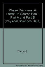 Phase Diagrams: A Literature Source Book, Part A and Part B (Physical Sciences Data)