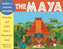 Secrets of Ancient Cultures: The Maya--Activities and Crafts from a Mysterious Land