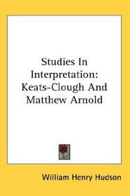 Studies In Interpretation: Keats-Clough And Matthew Arnold