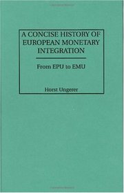 A Concise History of European Monetary Integration: From EPU to EMU