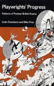 Playwrights' Progress: Patterns of Postwar British Drama (20th century theatre & music)