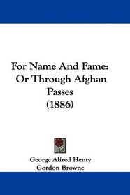 For Name And Fame: Or Through Afghan Passes (1886)