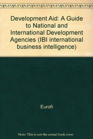 Development Aid: A Guide to National and International Development Agencies (IBI international business intelligence)