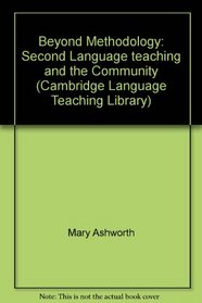 Beyond Methodology: Second Language teaching and the Community (Cambridge Language Teaching Library)