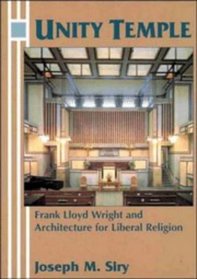 Unity Temple : Frank Lloyd Wright and Architecture for Liberal Religion
