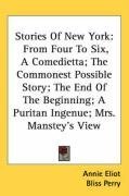 Stories Of New York: From Four To Six, A Comedietta; The Commonest Possible Story; The End Of The Beginning; A Puritan Ingenue; Mrs. Manstey's View