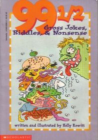 99 1/2  Gross Jokes, Riddles,  & Nonsense