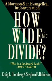 How Wide the Divide?: A Mormon  an Evangelical in Conversation