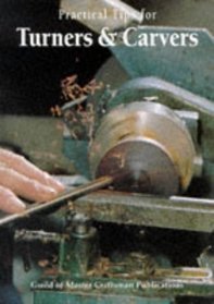 Practical Tips for Turners  Carvers: The Best from Woodturning Magazine, Woodcarving Magazine