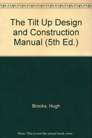 The Tilt Up Design and Construction Manual (5th Ed.)