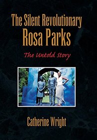 The Silent Revolutionary Rosa Parks: The Untold Story