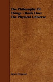 The Philosophy Of Things - Book One: The Physical Universe