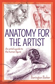 Anatomy for the Artist: An Artist's Guide to the Human Figure