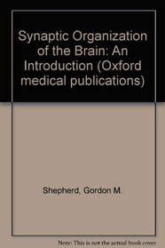Synaptic Organization of the Brain: An Introduction (Oxford medical publications)