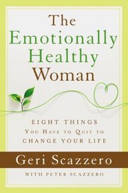 The Emotionally Healthy Woman: Eight Things You Have to Quit to Change Your Life