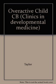 Overactive Child CB (Clinics in developmental medicine)
