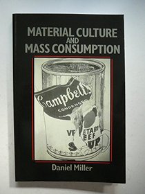 Material Culture and Mass Consumption (Social Archaeology Series)