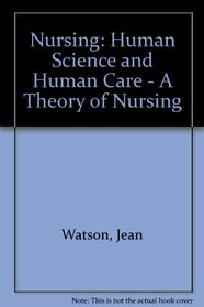Nursing: Human Science and Human Care - A Theory of Nursing