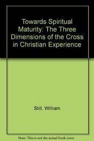 Towards Spiritual Maturity: The Three Dimensions of the Cross in Christian Experience
