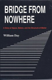 Bridge from nowhere: A story of space, motion, and the structure of matter