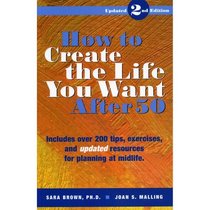 How to Create the Life You Want After 50, 2nd ed.
