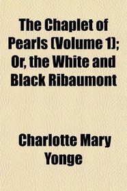 The Chaplet of Pearls (Volume 1); Or, the White and Black Ribaumont