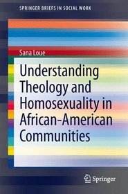 Understanding Theology and Homosexuality in African-American Communities (SpringerBriefs in Social Work)