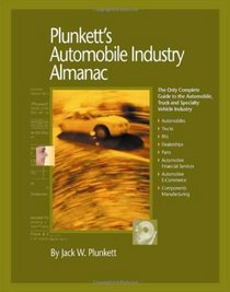 Plunkett's Automobile Industry Almanac 2005: The Only Complete Guide to the Automobile, Truck and Specialty Vehicle Industry