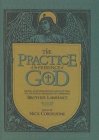 The Practice of the Presence of God: Being Conversations and Letters of Nicholas Herman of Lorraine