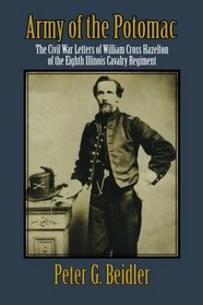 Army of the Potomac: The Civil War Letters of William Cross Hazelton of the Eighth Illinois Cavalry Regiment