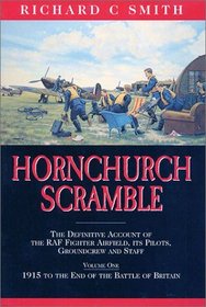 HORNCHURCH SCRAMBLE: The Definitive Account of the RAF Fighter Airfield, its Pilots, Groundcrew and Staff from 1915 to the End of the Battle of Britain (Vol 1)