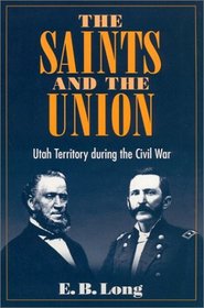 The Saints and Union: UTAH TERRITORY DURING THE CIVIL WAR
