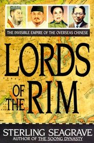 Lords of the Rim: The Invisible Empire of the Overseas Chinese
