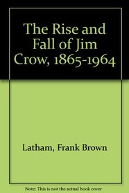 The Rise and Fall of Jim Crow, 1865-1964,