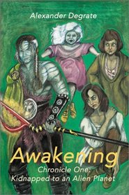 Awakening: Chronicle One-Kidnapped to an Alien Planet (Awakening (Writers Club))