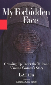 My Forbidden Face: Growing Up Under the Taliban, a Young Woman's Story