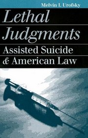 Lethal Judgments: Assisted Suicide and American Law (Landmark Law Cases and American Society)