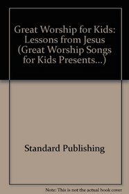 Lessons From Jesus: 13 Worship Sessions For Middle School Children (Great Worship for Kids)