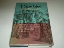 I Spy Blue: Police and Crime in the City of London from Elizabeth I to Victoria