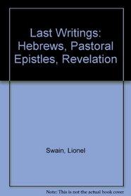 Last Writings: Hebrews, Pastoral Epistles, Revelation