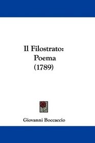 Il Filostrato: Poema (1789) (Italian Edition)