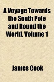 A Voyage Towards the South Pole and Round the World, Volume 1