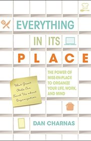 Everything in Its Place: The Power of Mise-En-Place to Organize Your Life, Work, and Mind