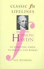 Joseph Haydn: An Essential Guide to His Life and Works (Classic FM Lifelines)