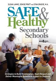 Safe and Healthy Secondary Schools: Strategies to Build Relationships, Teach Respect, and Deliver Meaningful Behavioral Support to Students